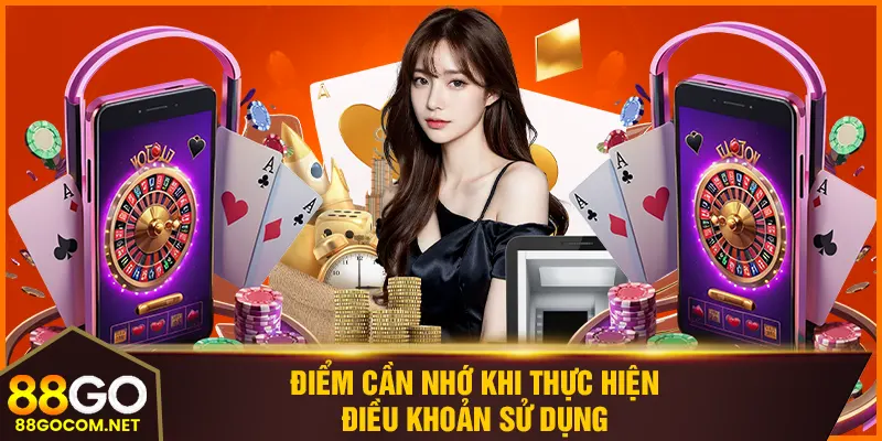 Điểm cần nhớ khi thực hiện điều khoản sử dụng