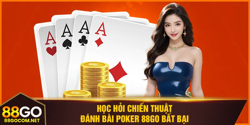 Học hỏi chiến thuật đánh bài poker 88GO bất bại