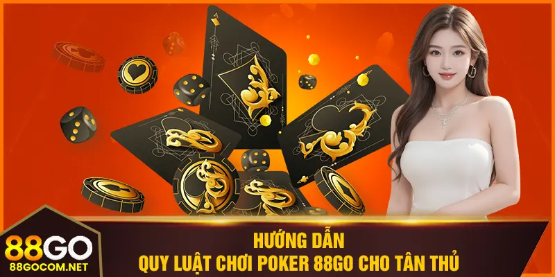Hướng dẫn quy luật chơi poker 88GO cho tân thủ
