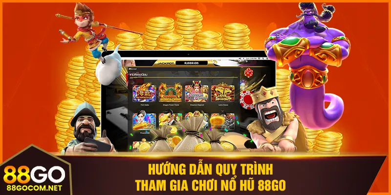 Hướng dẫn quy trình tham gia chơi nổ hũ 88GO