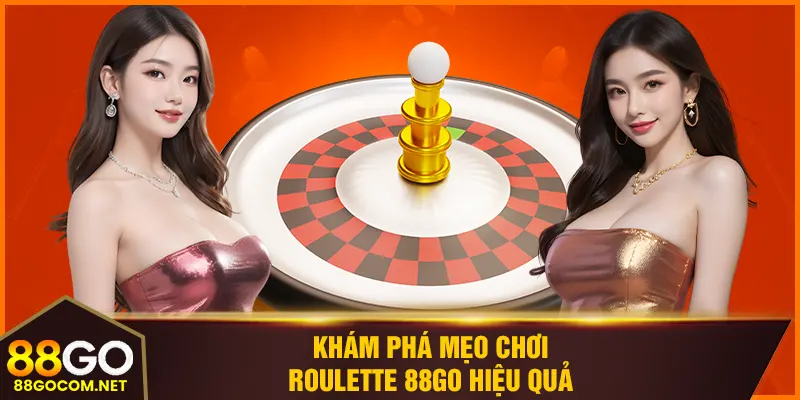 Khám phá mẹo chơi roulette 88GO hiệu quả