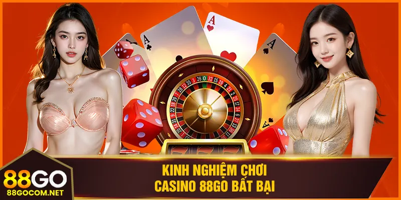 Kinh nghiệm chơi casino 88GO bất bại
