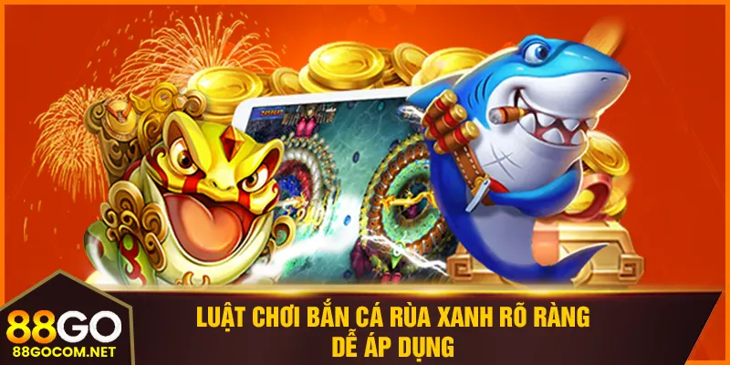 Luật chơi bắn cá rùa xanh rõ ràng, dễ áp dụng