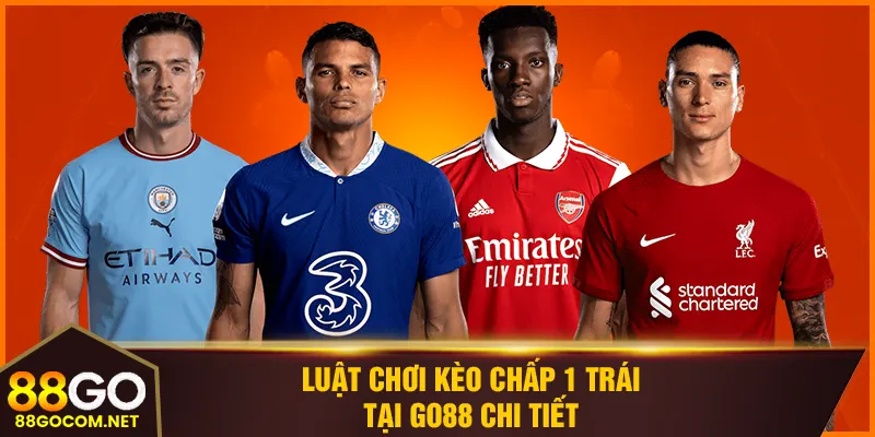 Luật chơi kèo chấp 1 trái tại 88GO chi tiết