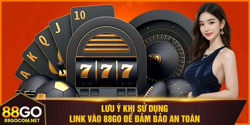 Lưu ý khi sử dụng link vào 88GO để đảm bảo an toàn