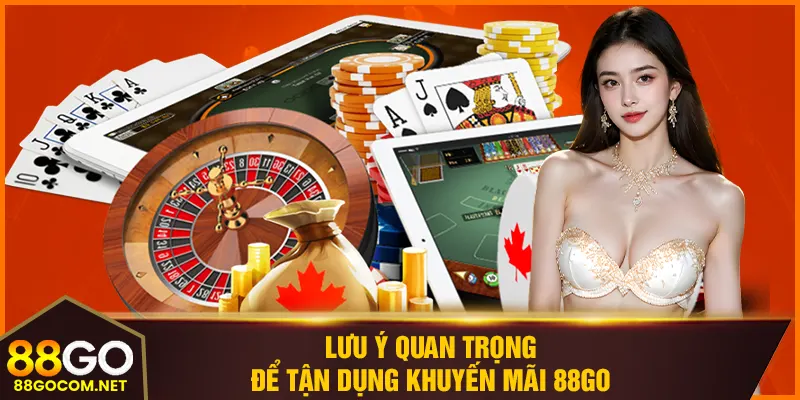 Lưu ý quan trọng để tận dụng khuyến mãi 88GO