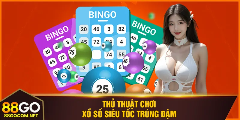 Thủ thuật chơi xổ số siêu tốc trúng đậm