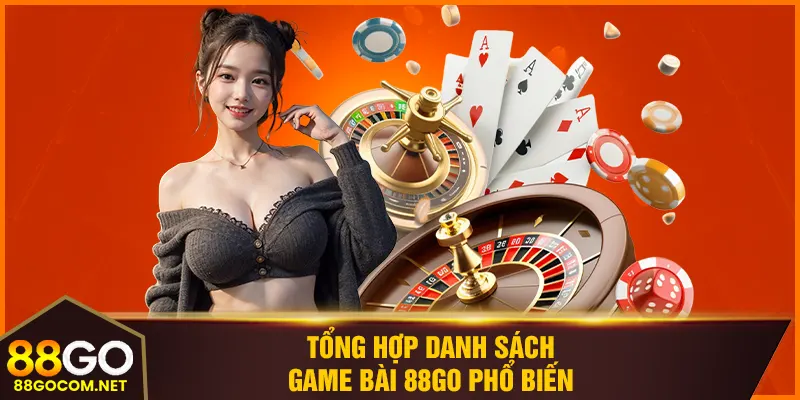 Tổng hợp danh sách game bài 88GO phổ biến