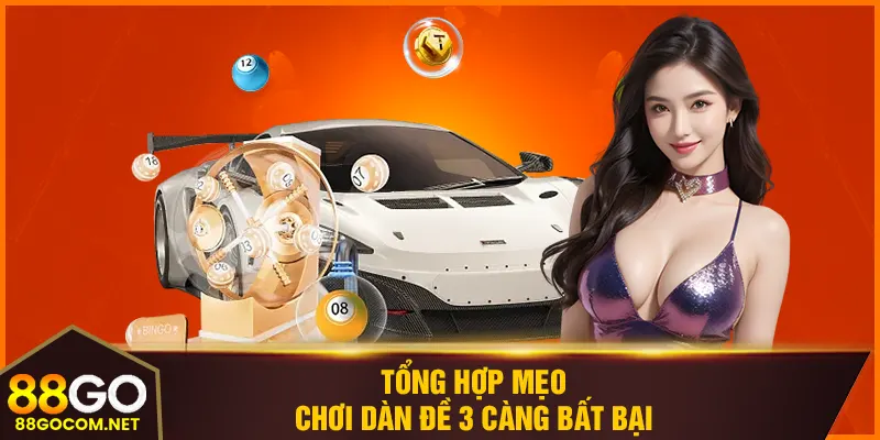 Tổng hợp mẹo chơi dàn đề 3 càng bất bại