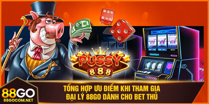 Tổng hợp ưu điểm khi tham gia đại lý 88GO