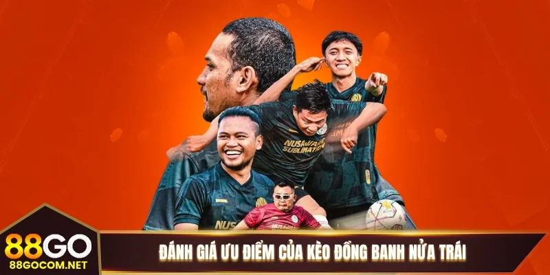 Đánh giá ưu điểm của kèo đồng banh nửa trái