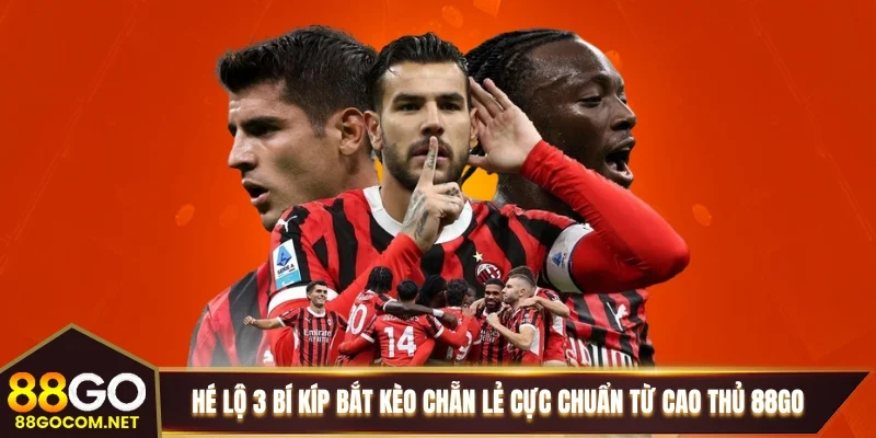 Hé lộ 3 bí kíp bắt kèo chẵn lẻ cực chuẩn từ cao thủ 88GO