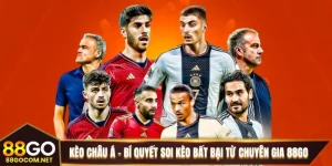 Kèo Châu Á - Bí Quyết Soi Kèo Bất Bại Từ Chuyên Gia 88GO