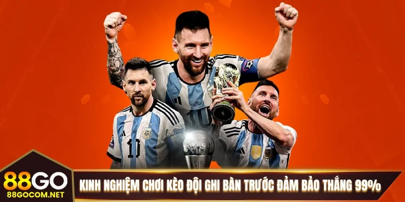 Kinh nghiệm chơi kèo đội ghi bàn trước đảm bảo thắng 99%