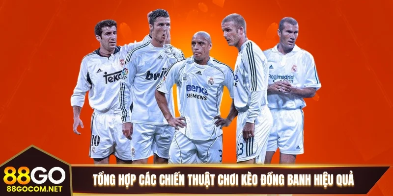 Tổng hợp các chiến thuật chơi kèo đồng banh hiệu quả