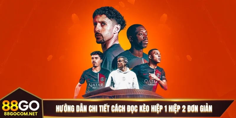 Hướng dẫn chi tiết cách đọc kèo hiệp 1 hiệp 2 đơn giản Hướng dẫn chi tiết cách đọc kèo hiệp 1 hiệp 2 đơn giản