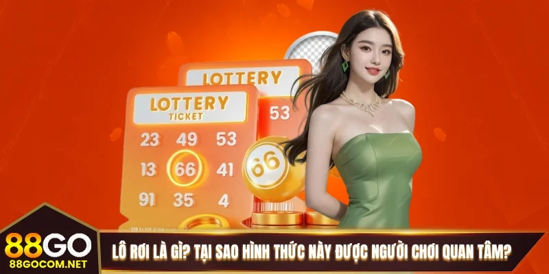 Lô rơi là gì và tại sao hình thức này được người chơi quan tâm?