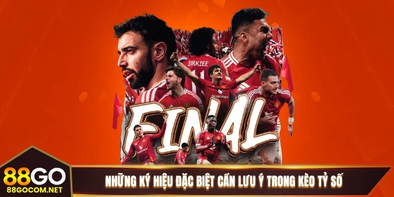 Những ký hiệu đặc biệt cần lưu ý trong kèo tỷ số