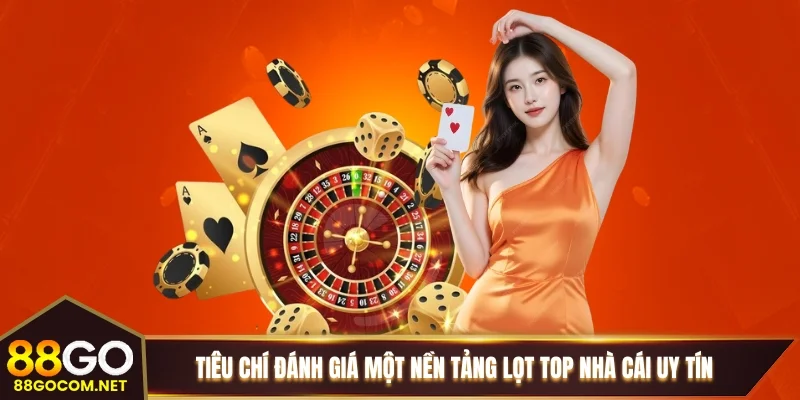 Tiêu chí đánh giá một nền tảng lọt TOP nhà cái uy tín